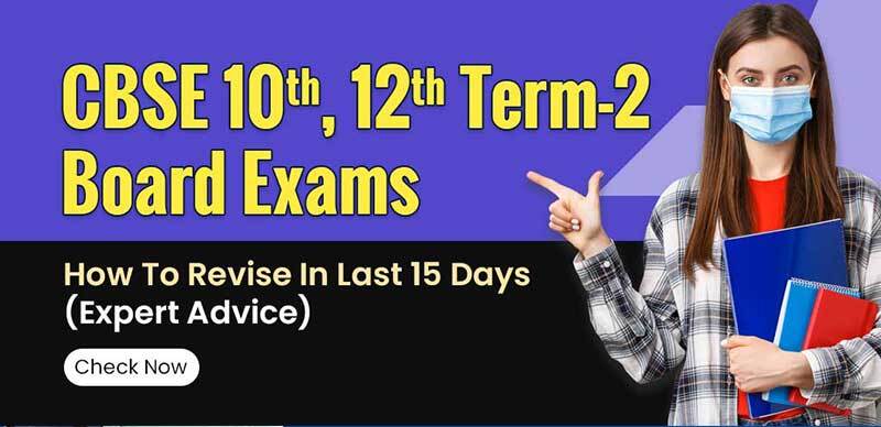 CBSE 10th, 12th Term 2 Exams 2022 : How To Revise In Last 15 Days (Expert Advice)