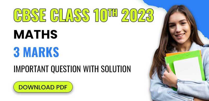 CBSE Class 10th Maths 2023 : 3 Marks Important Question with Solution Download PDF