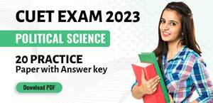CUET Exam 2023 : Political Science, 20 Practice Paper with Answer key; Download PDF