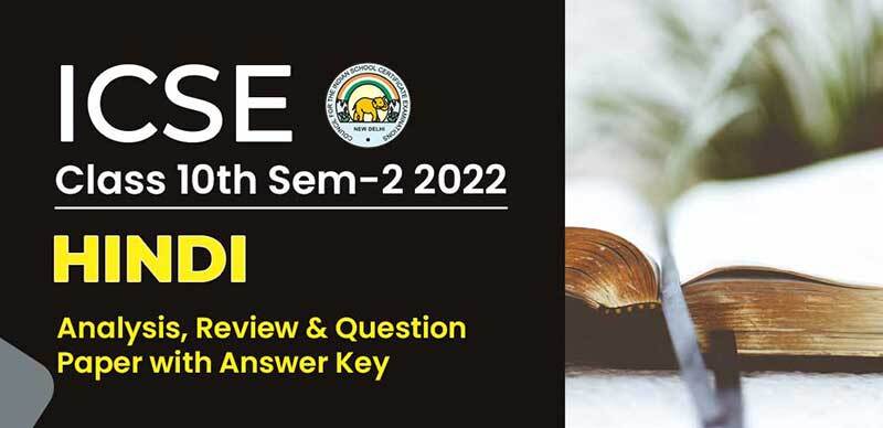 ICSE (10th) Sem-2 2022 : Hindi Analysis, Review & Question Paper with Answer Key