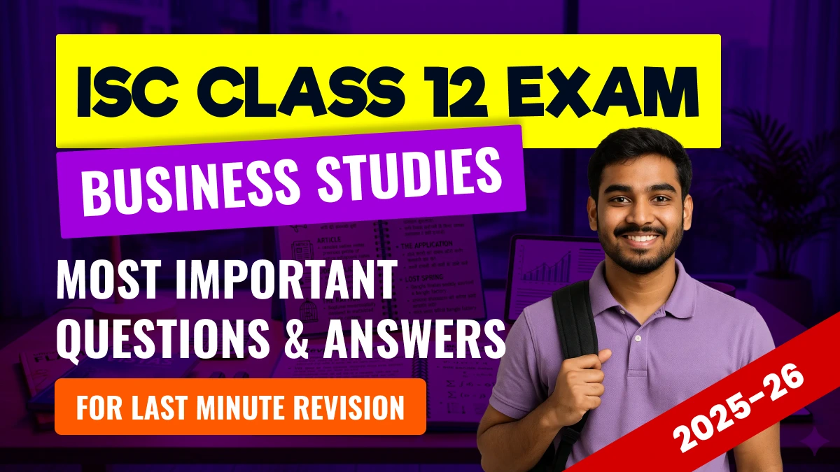 ISC Class 12 Business Studies Exam 2025-26: Most Important Questions with Answers for Last Minute Revision