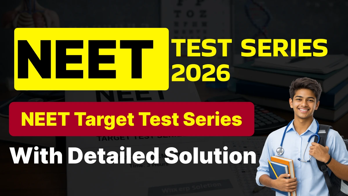 NEET Test Series 2026 : NEET Target Test Series With Detailed Solution