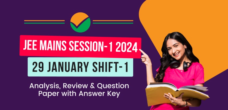 JEE Main Session-1 Exam 2024 : 29 January Shift-1 Analysis, Review & Question Paper with Answer Key