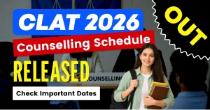 CLAT 2026 Counselling Schedule Released, Check Important Dates & More Details