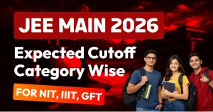 JEE Main 2026 Expected Cutoff: Category-Wise Percentile for NIT, IIIT & GFTI Admissions